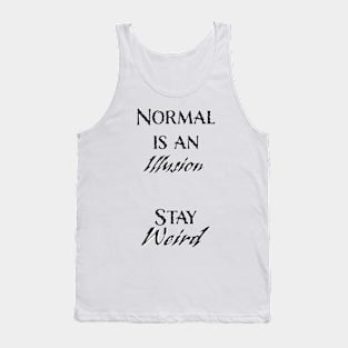 Normal is an Illusion. . . Stay Weird Tank Top